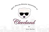Why Polar Bears Vacation in Cleveland