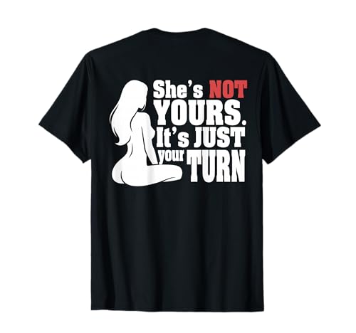ON Back She is Not Yours It is Just Your Turn Funny T-Shirt