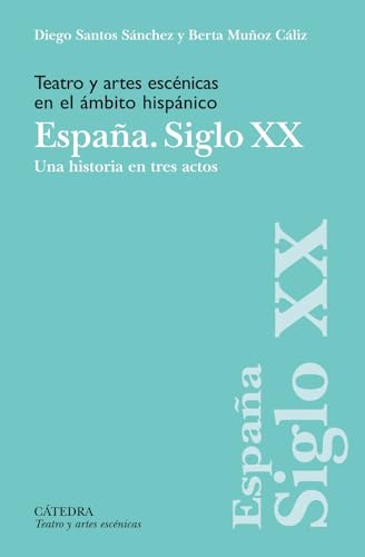 Teatro y artes escénicas en el ámbito hispánico. España. Siglo XX: Una historia en tres actos