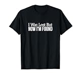 I Was Lost - But Now I'm Found - T-Shirt