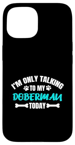 I'm Only Talking To My Doberman Today Dobermann ドーベルマン スマホケース iPhone 15 用