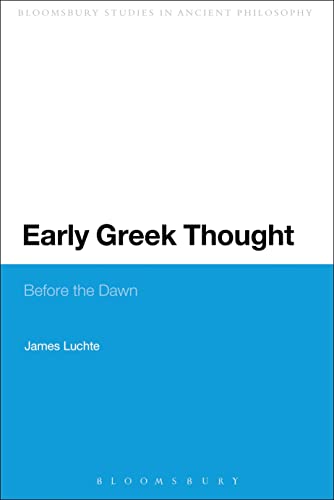 Early Greek Thought: Before the Dawn (Continuum Studies in Ancient Philosophy)
