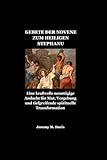 GEBETE DER NOVENE ZUM HEILIGEN STEPHANUS: Eine kraftvolle neuntägige Andacht für Mut, Vergebung und tiefgreifende spirituelle Transformation