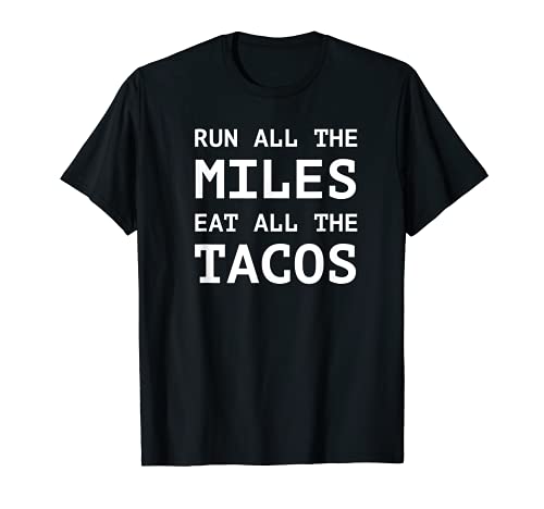 Run All The Miles Eat All The Tacos Funny Running Shirt