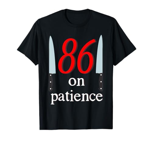 86 on Patience Kitchen Staff T-Shirt