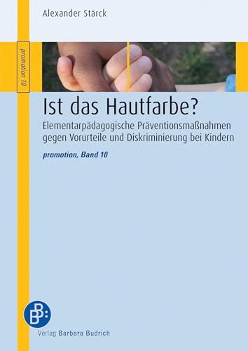Ist das Hautfarbe?: Elementarpädagogische Präventionsmaßnahmen gegen Vorurteile und Diskriminierung bei Kindern (promotion 10)
