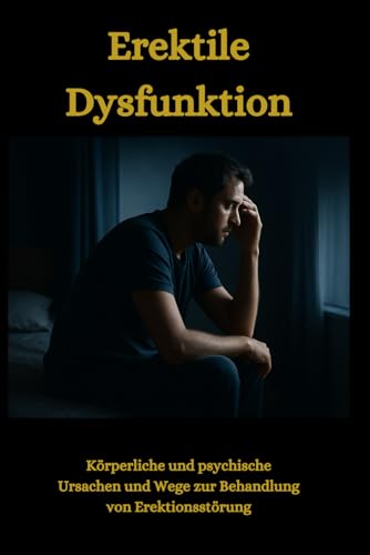 Erektile Dysfunktion verstehen: Körperliche und psychische Ursachen und Wege zur Behandlung von Erektionsstörungen