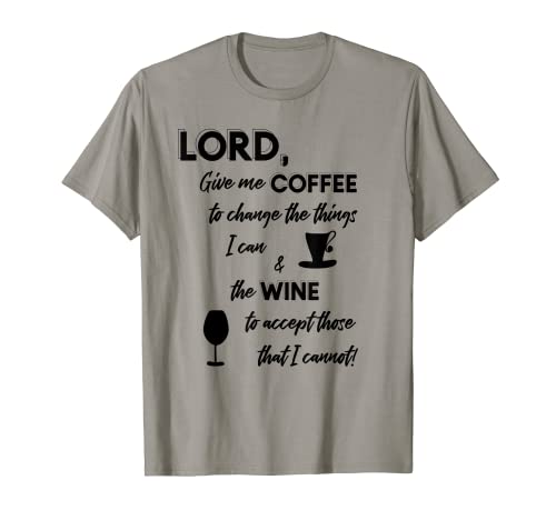 Lord Give Me Coffee & Wine To Change Things Camiseta