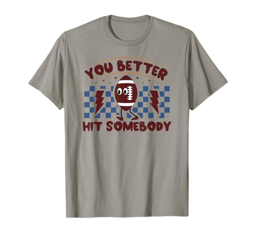You Better Hit Somebody Funny Matching Family Football Lover T-Shirt