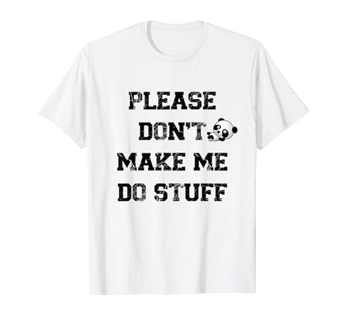 "Please Don't Make Me Do Stuff" Lustiges Zitat für die Arbeit T-Shirt