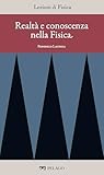  Realtà e conoscenza nella Fisica (Lezioni di Fisica Vol. 25)