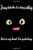  It may look like I\'m doing nothing But in my head I\'m quite busy: Lazy vibes a fun quote gift for yourself and for your lazy friends, Funny Humor Gift College Ruled (6\