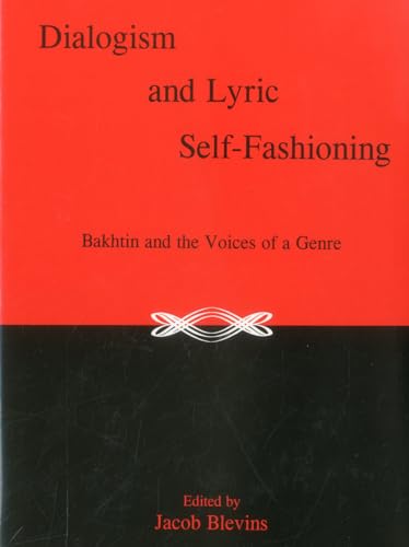 Dialogism And Lyric Self-Fashioning: Bakhtin and the Voices of a Genre