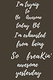  i\'m trying to be awesome today but i\'m exhausted from being so freakin\' awesome yestardey: sarcastic notebook gift office friend funny sarcasm,lined ... cheeky quote,unique diary,Gag gift for boss