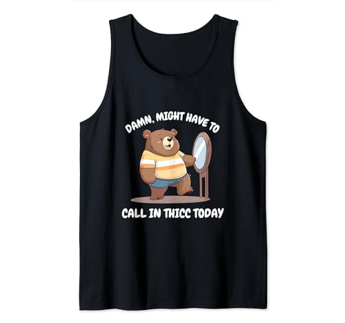 Damn Might Have to Call in Thicc Today Bear Looking Mirror Tank Top