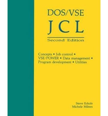 [(DOS/VSE JCL: Concepts, Job Control, VSE/Power, Data Management, Program Development, Utilities)] [Author: Steve Eckols] published on (July, 2003)