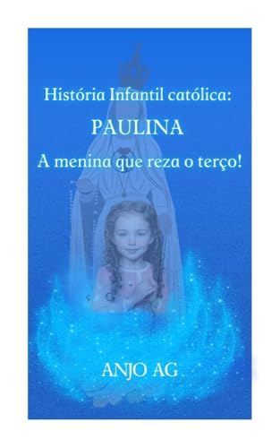 História Infantil católica: Paulina - A menina que reza o terço!