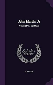 Hardcover John Martin, Jr: A Story Of "the Iron Mask" Book