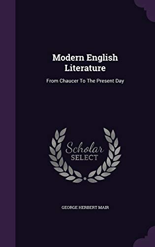Modern English Literature: From Chaucer To The ... 1342926250 Book Cover