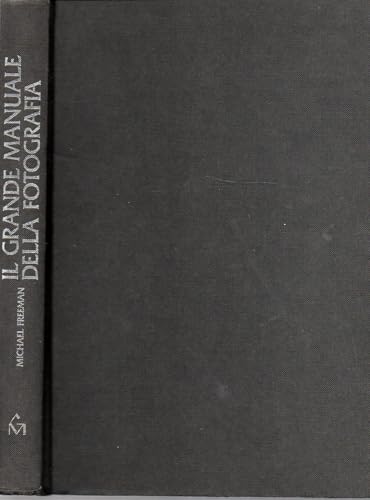 Il grande manuale della fotografia Michael Freeman 1988 NO SOVRACOPERTINA