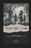 Triumph Amidst Turmoil: A Memoir: A Beacon of Hope for Those Who Dare to Rise Above Their Past B0D577NG8Z Book Cover