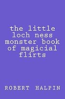 The little loch ness monster book of magicial flirts 1503052486 Book Cover