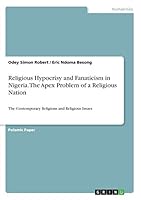 Religious Hypocrisy and Fanaticism in Nigeria. The Apex Problem of a Religious Nation: The Contemporary Religions and Religious Issues 3668438110 Book Cover