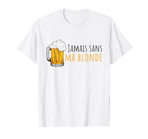 Drôle Bière Jamais Sans Ma Blonde T-Shirt