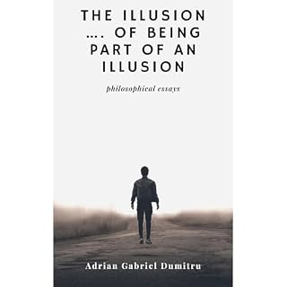 THE ILLUSION &hellip; OF BEING PART OF AN ILLUSION Audiobook By Adrian Gabriel Dumitru cover art