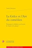  La Grâce et l\'Art du comédien: Pourquoi le théâtre a-t-il exclu le chant et la danse ?