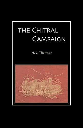 The Chitral Campaign: A Narrative Of Events In Chitral, Swat, And Bajour: Chitral Campaign: A Narrative Of Events In Chitral, Swat, And Bajour
