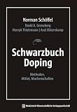 Schwarzbuch Doping: Methoden, Mittel, Machenschaften