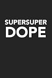  Supersuper Dope: A 6x9 Inch Matte Softcover Journal Notebook With 120 Blank Lined Pages And A Funky Fresh Cover Slogan