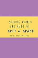 Strong Women are made of Grit & Grace: To-Do List Notebook 1655294571 Book Cover
