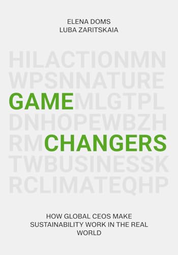 Gamechangers: How Global CEOs Make Sustainability Work in the Real World