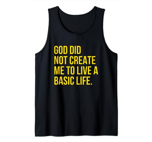 God Did Not Create Me To Live A Basic Life Tank Top