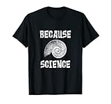Porque la ciencia. Camiseta gráfica de ammonita fresca para hombres y mujeres que solo creen en hechos y pruebas empíricas. Ideal para un atleta o no creyente de todas las religiones. Impresionante top para cualquier persona que ama los fósiles, la historia natural o la paleontología.