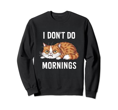 I Dont Do Morning Sarcástico Gato Enojado Gatos Divertidos Meme Sudadera