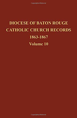 Diocese of Baton Rouge Catholic Church Records: Volume 10 1863-1867