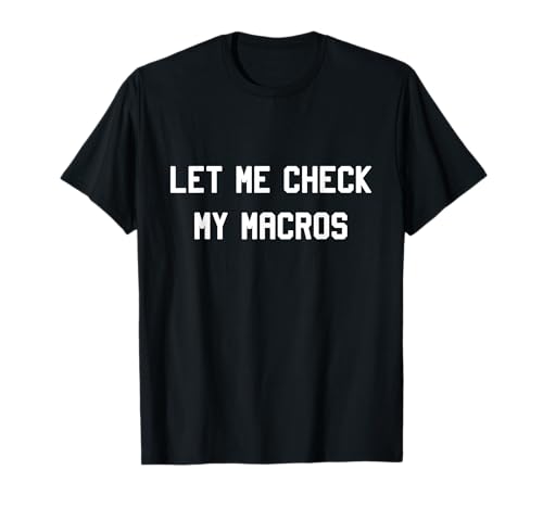 Let Me Check My Macros T-Shirt T-Shirt