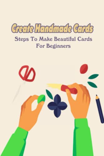 Create Handmade Cards: Steps To Make Beautiful Cards For Beg