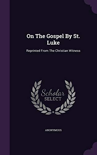 On The Gospel By St. Luke: Reprinted From The C... 1342932498 Book Cover