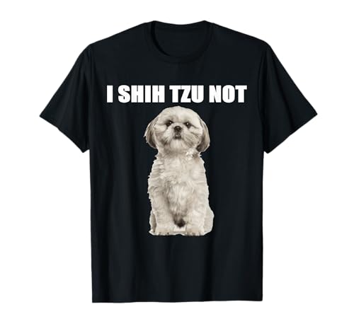 I Shih Tzu Not T-Shirt