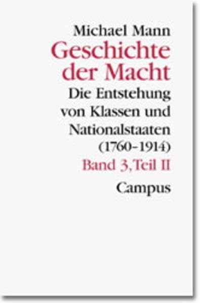 Geschichte der Macht: Dritter Band/Teil II. Die Entstehung von Klassen und Nationalstaaten (1760-1914) (Theorie und Gesellschaft)