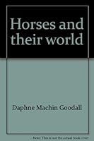 Horses and their world 0884053741 Book Cover
