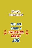 Photo Gallery school counselor you are doing a freaking great job: 6x9 career motivational notebook 120 pages for employees Photo Gallery school counselor you are doing a freaking great job: 6x9 career motivational notebook 120 pages for employees