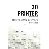 3D Printer: How To Set Up Your Own ...