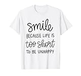Smile Because Life Is Too Short To Be Unhappy Positive Quote T-Shirt