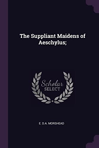 The Suppliant Maidens of Aeschylus;