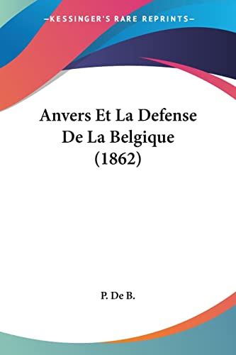 Anvers Et La Defense De La Belgique (1862) (French Edition)